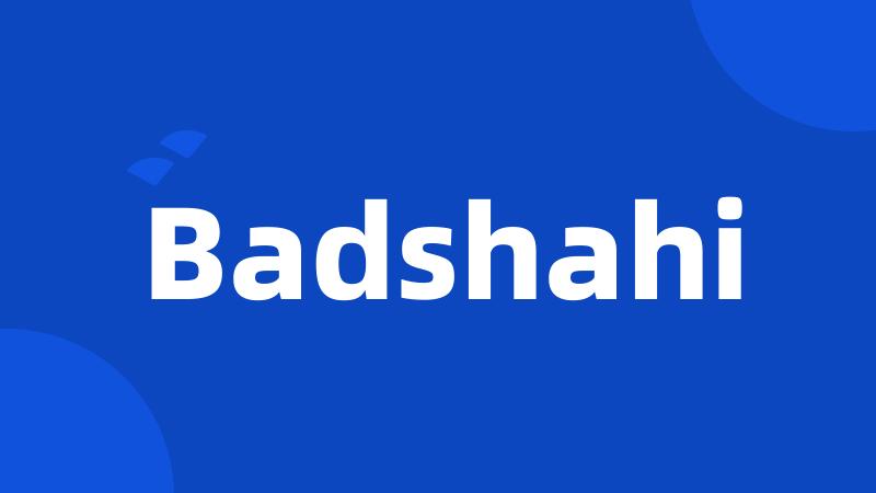 Badshahi