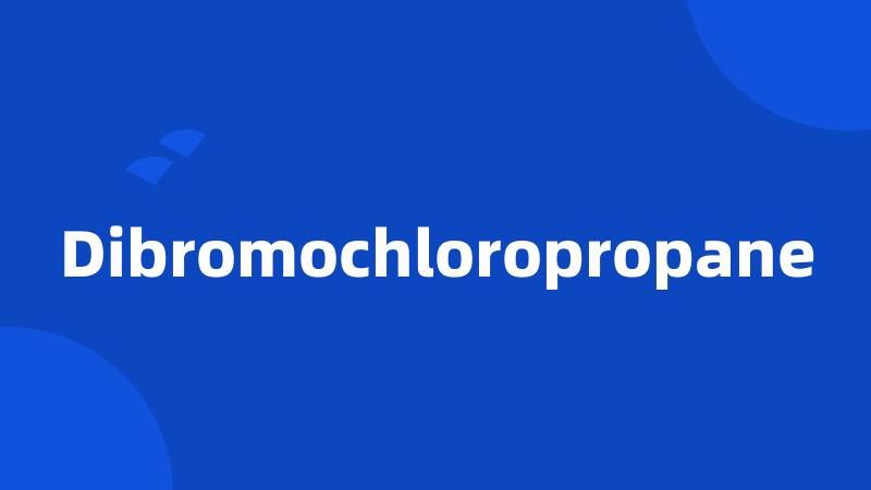 Dibromochloropropane