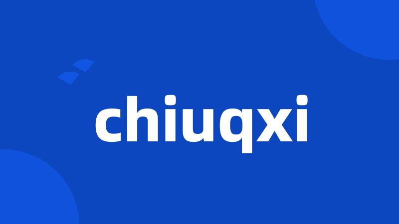 chiuqxi