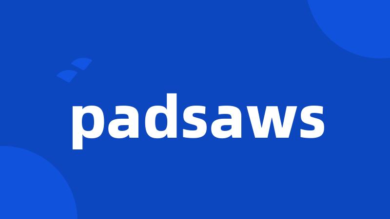 padsaws