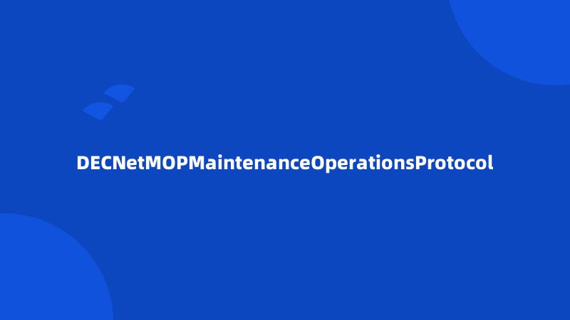 DECNetMOPMaintenanceOperationsProtocol