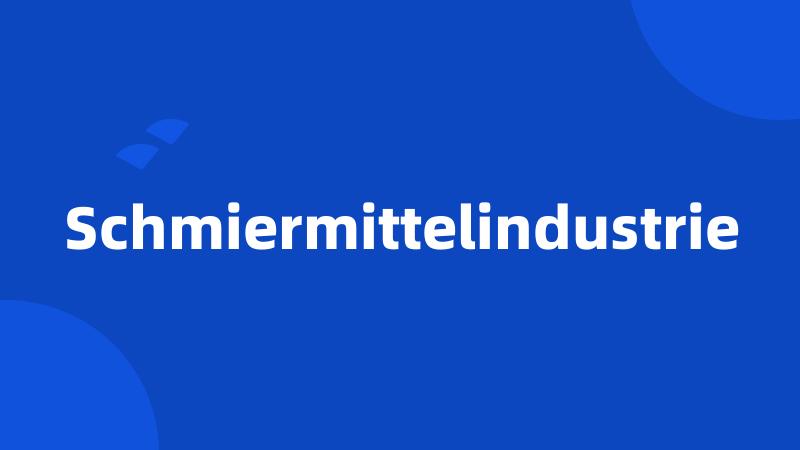 Schmiermittelindustrie