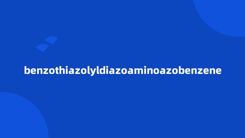 benzothiazolyldiazoaminoazobenzene