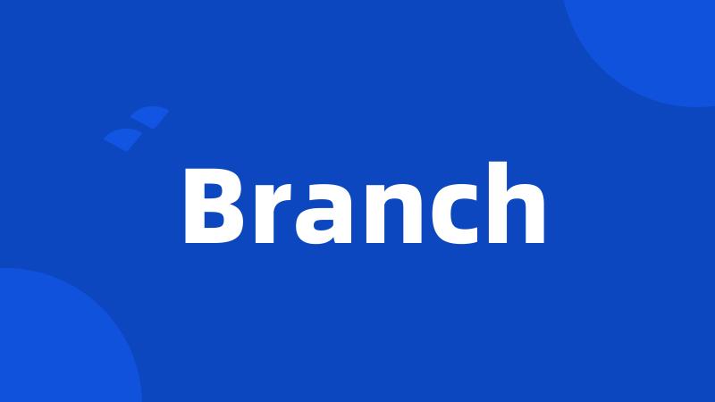 Branch