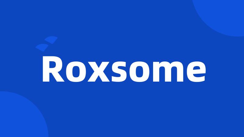 Roxsome