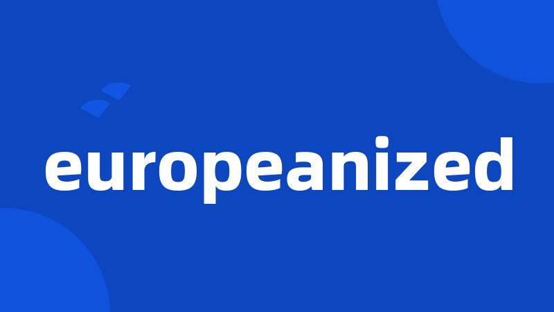 europeanized