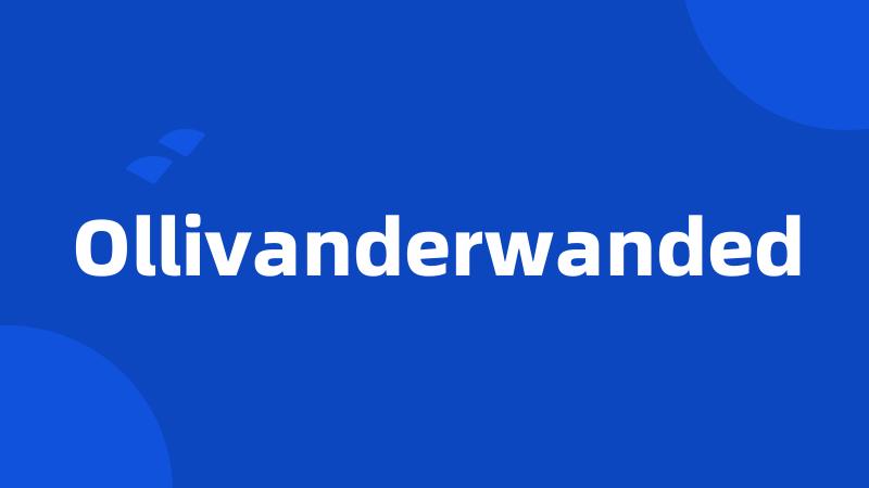 Ollivanderwanded