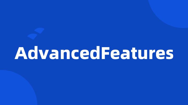 AdvancedFeatures