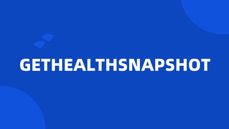 GETHEALTHSNAPSHOT