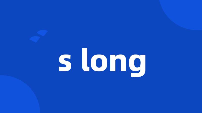 s long