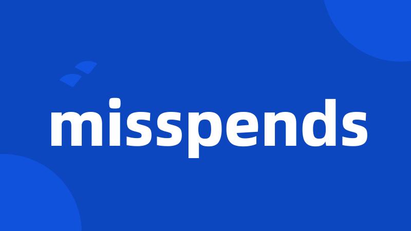 misspends