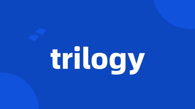 trilogy