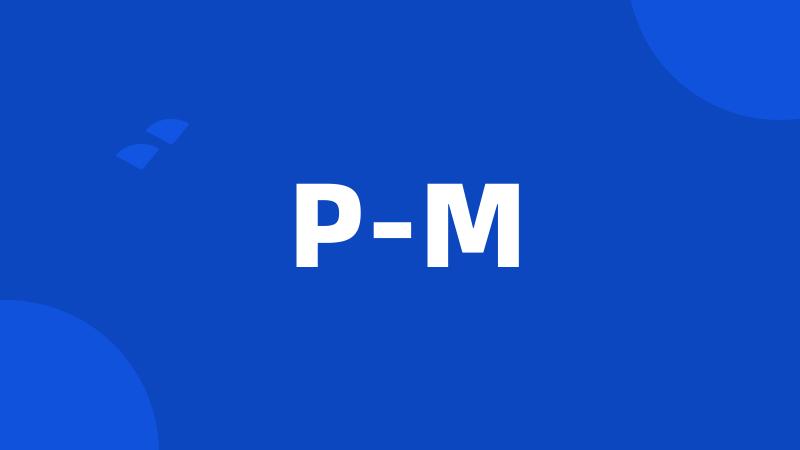 P-M