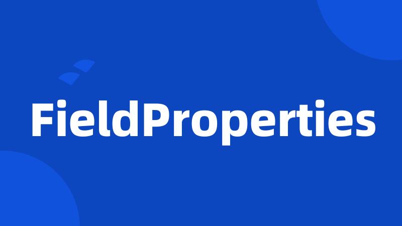 FieldProperties