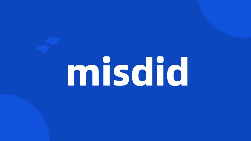 misdid