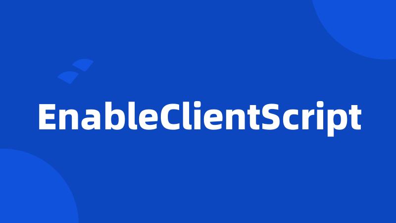 EnableClientScript