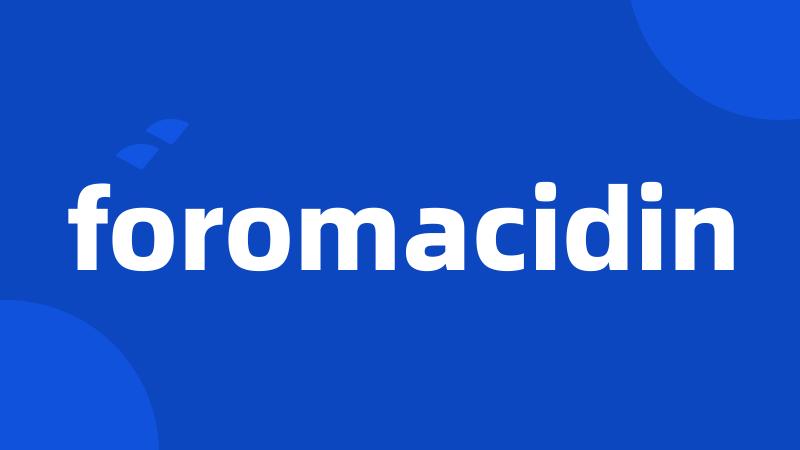 foromacidin