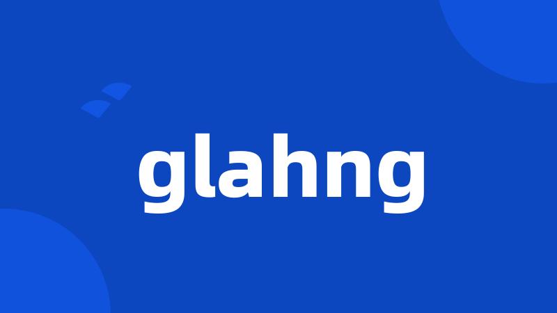 glahng