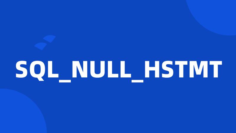 SQL_NULL_HSTMT