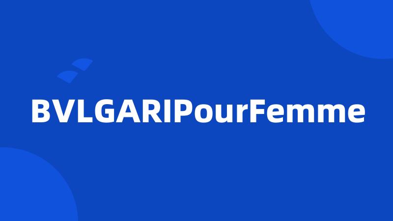 BVLGARIPourFemme