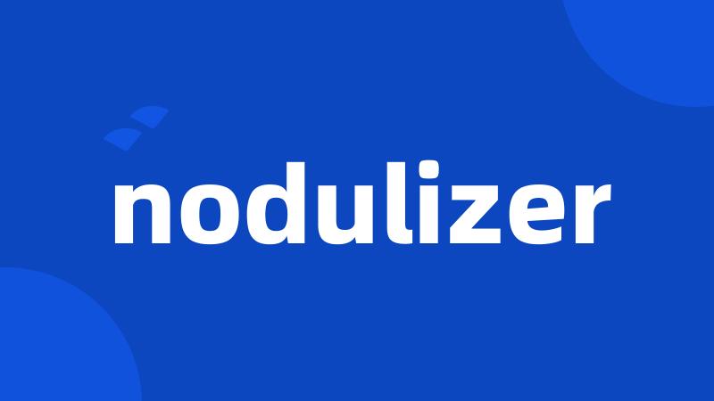 nodulizer