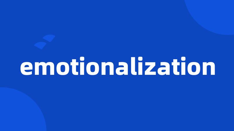 emotionalization