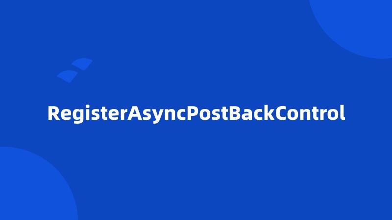 RegisterAsyncPostBackControl