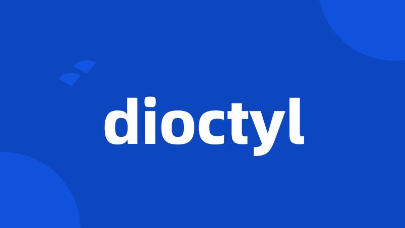 dioctyl