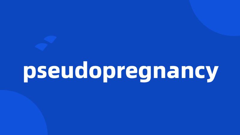 pseudopregnancy