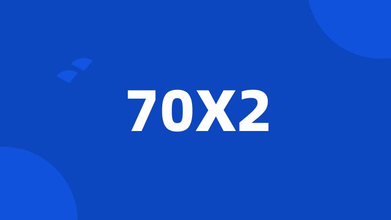 70X2