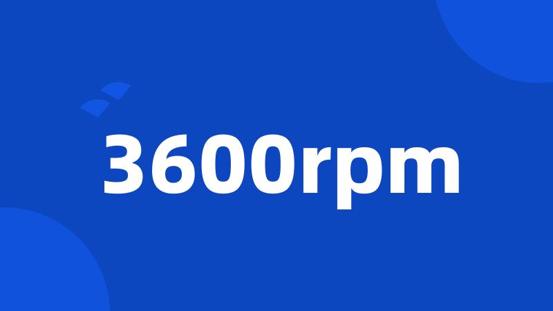 3600rpm