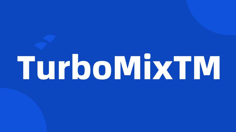 TurboMixTM