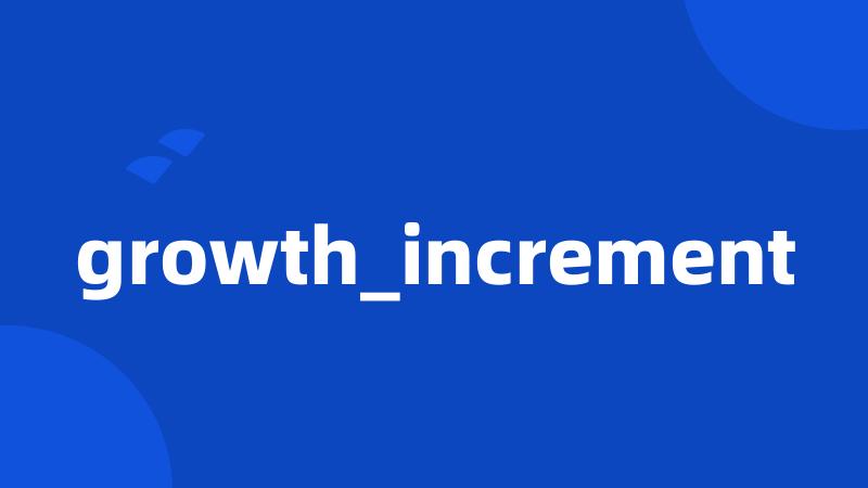 growth_increment