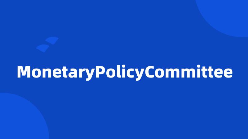 MonetaryPolicyCommittee