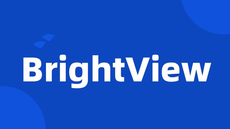 BrightView