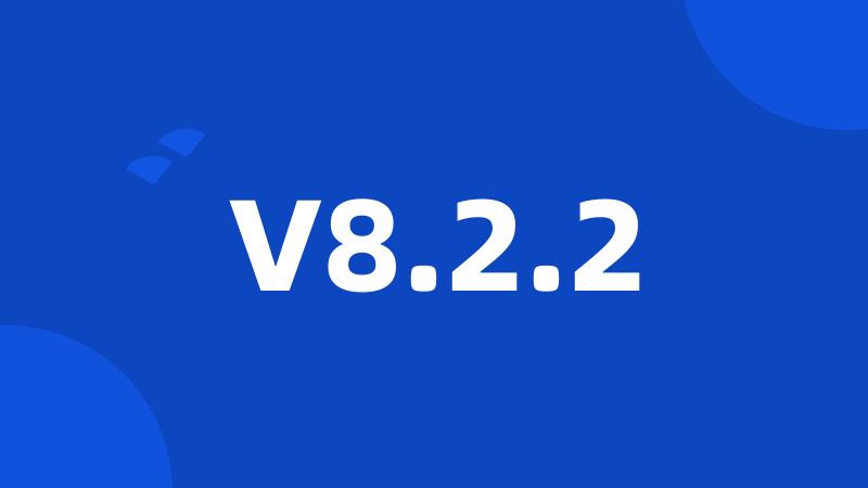 V8.2.2