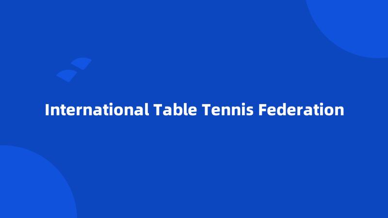 International Table Tennis Federation