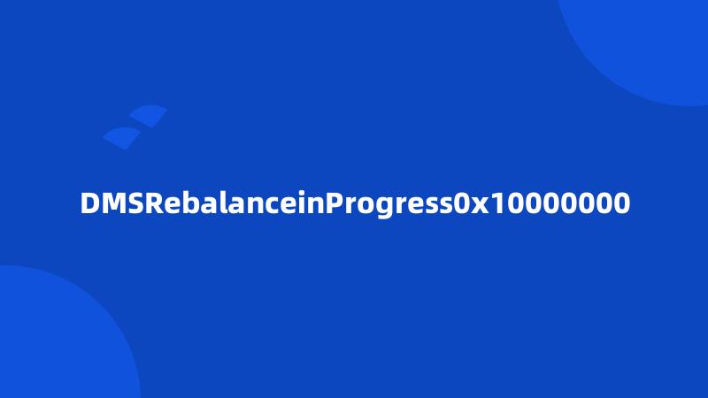 DMSRebalanceinProgress0x10000000