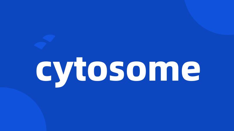 cytosome