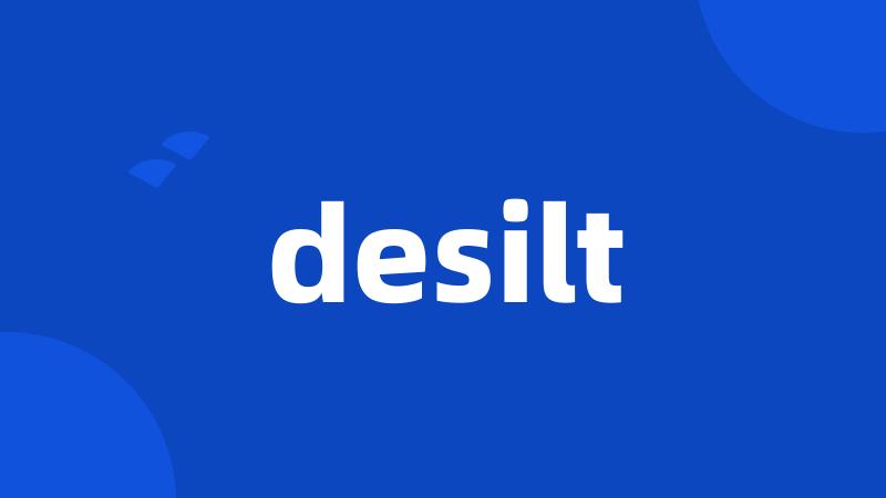 desilt