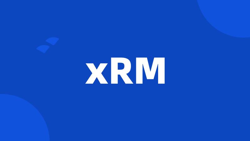 xRM