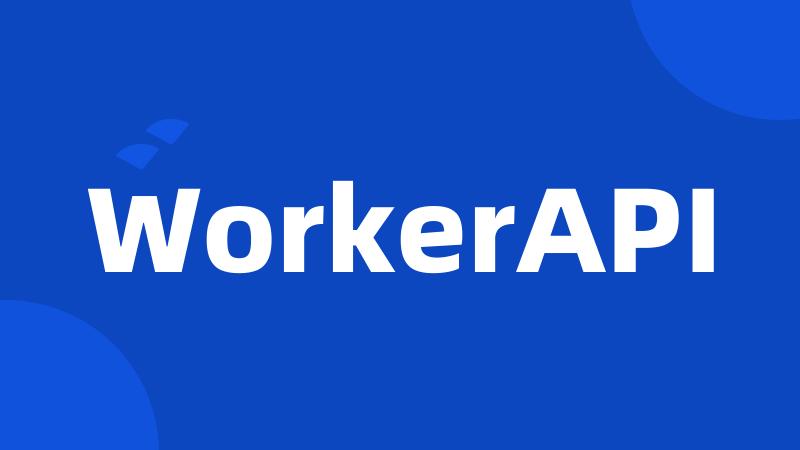 WorkerAPI