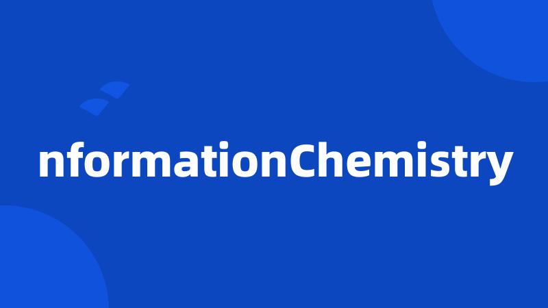 nformationChemistry