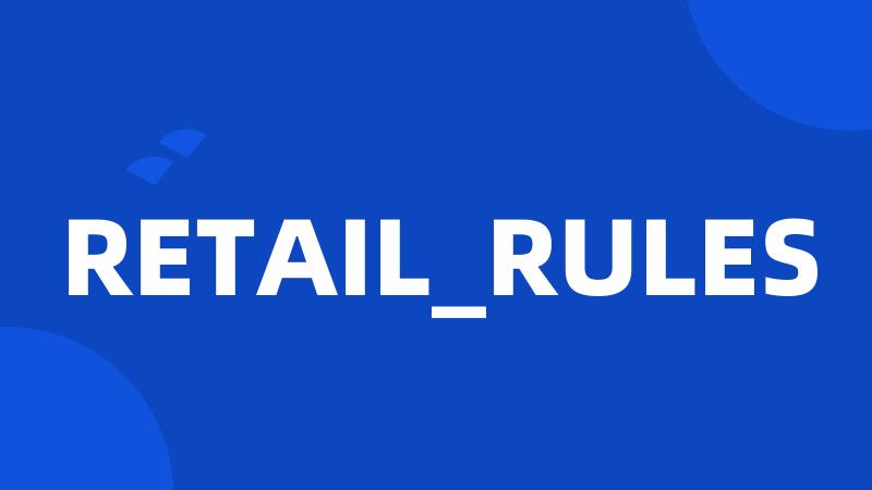 RETAIL_RULES