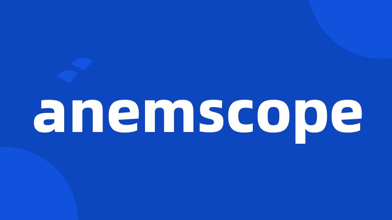 anemscope