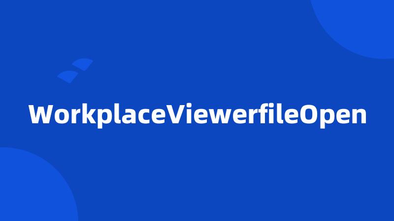 WorkplaceViewerfileOpen