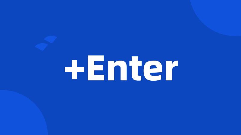 +Enter