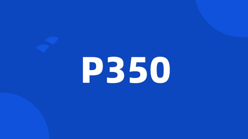 P350