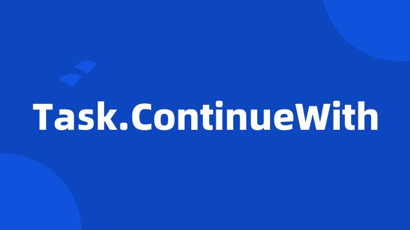 Task.ContinueWith