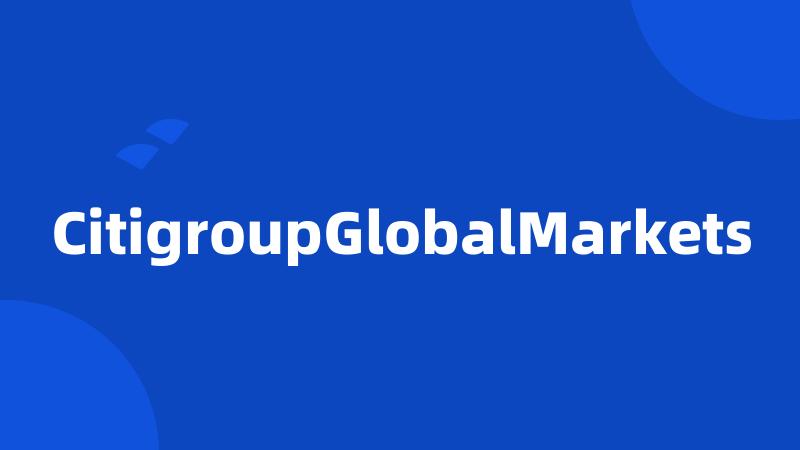 CitigroupGlobalMarkets